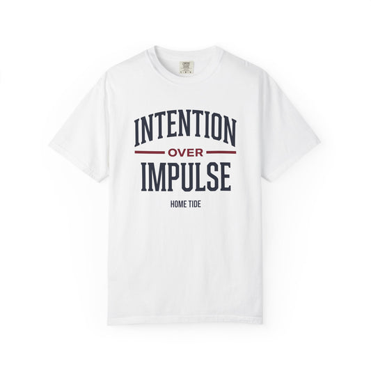 Intention Over Impulse Tee - Home Tide