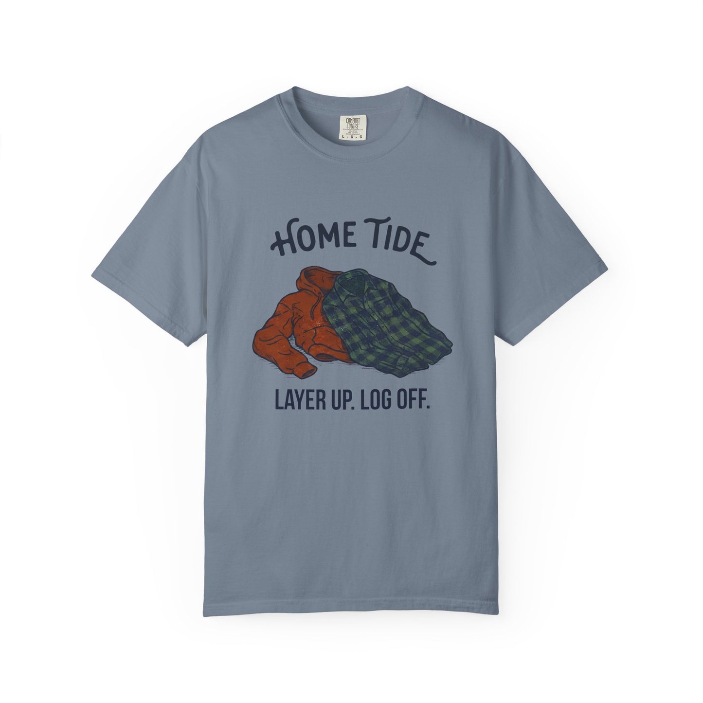 Layer Up. Log Off. Tee — Home Tide