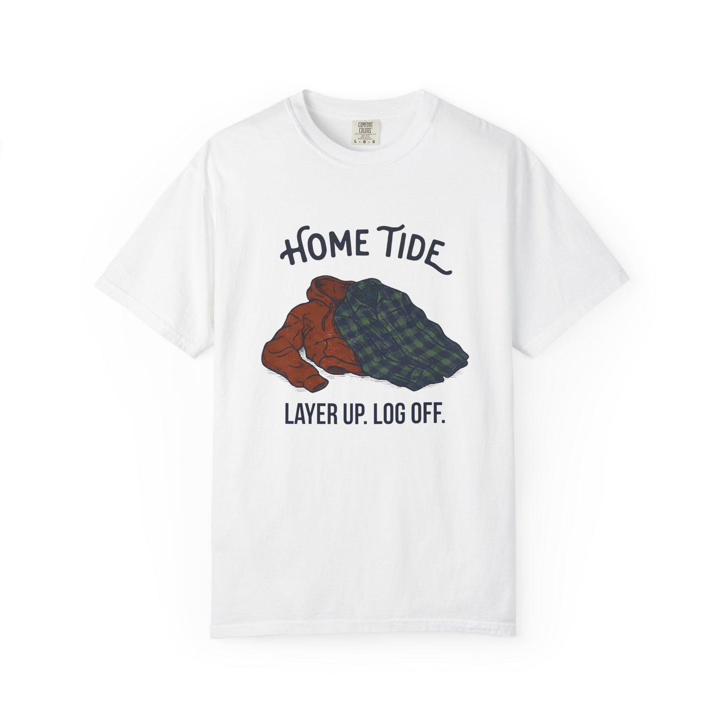 Layer Up. Log Off. Tee — Home Tide
