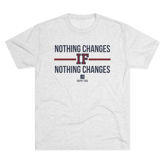 Nothing Changes If Nothing Changes T-Shirt — Motivational Graphic Tee