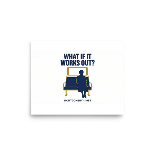 What If It Works Out?" – Montgomery 1955 / Rosa Parks Tribute Print