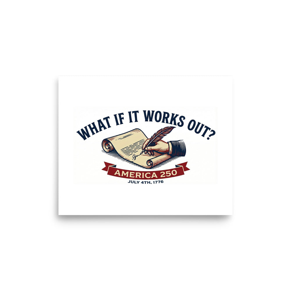 What If It Works Out?" – The Declaration / America 250 Print Hand signing the declaration in red white and blue